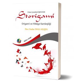 Erken Çocukluk Eğitiminde Storigami Origami ve Hikaye Kardeşliği - Ebru Hasibe Tanju Aslişen