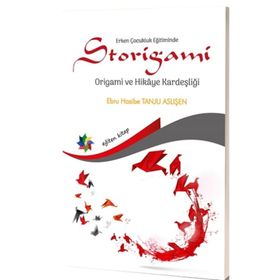 Erken Çocukluk Eğitiminde Storigami Origami ve Hikaye Kardeşliği - Ebru Hasibe Tanju Aslişen