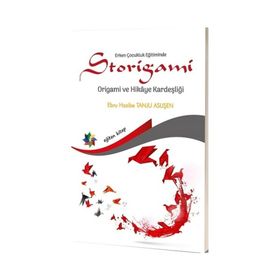 Erken Çocukluk Eğitiminde Storigami Origami ve Hikaye Kardeşliği - Ebru Hasibe Tanju Aslişen