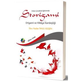 Erken Çocukluk Eğitiminde Storigami-Origami ve Hikaye Kardeşliği-Eğiten Kitap