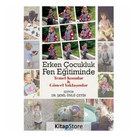 Erken Çocukluk Fen Eğitiminde Temel Konular ve Güncel Yaklaşımlar Kader Bilican