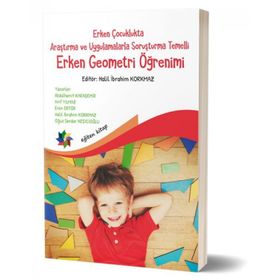 Erken Çocuklukta Araştırma ve Uygulamalarla Soruşturma Temelli Erken Geometri Öğretimi - Halil Ibrahim Korkmaz