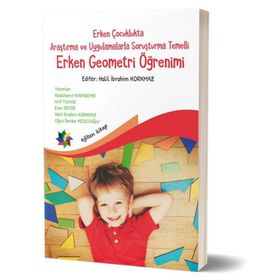 Erken Çocuklukta Araştırma ve Uygulamalarla Soruşturma Temelli Erken Geometri Öğretimi - Halil Ibrahim Korkmaz