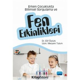 Erken Çocuklukta Bilimsel Sorgulama ve Fen Etkinlikleri - Elif Öztürk Meryem Tulum
