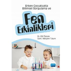 Erken Çocuklukta Bilimsel Sorgulama ve Fen Etkinlikleri - Elif Öztürk Meryem Tulum