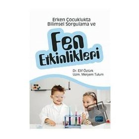 Erken Çocuklukta Bilimsel Sorgulama ve Fen Etkinlikleri - Elif Öztürk Meryem Tulum