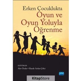 Erken Çocuklukta Oyun ve Oyun Yoluyla Öğrenme - Alev Önder Müge Yukay Yüksel Asude Balaban Dağal Elif Yılmaz Elif Küçükoğlu Büşra Şahan Aktan Dilan Bayındır Esin Dibek Hande Arslan Çiftçi