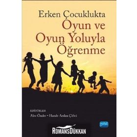Erken Çocuklukta Oyun ve Oyun Yoluyla Öğrenme - Alev Önder Müge Yukay Yüksel Asude Balaban Dağal Elif Yılmaz Elif Küçükoğlu Büşra Şahan Aktan Dilan Bayındır Esin Dibek Hande Arslan Çiftçi