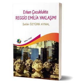 Erken Çocuklukta Reggio Emilia Yaklaşımı - Şafak Öztürk Aynal