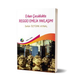 Erken Çocuklukta Reggio Emilia Yaklaşımı - Şafak Öztürk Aynal