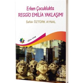 Erken Çocuklukta Reggio Emilia Yaklaşımı - Şafak Öztürk Aynal