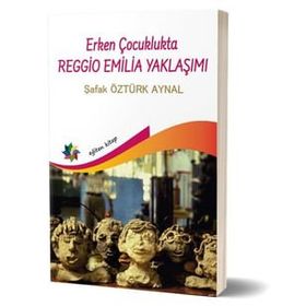 Erken Çocuklukta Reggio Emilia Yaklaşımı - Şafak Öztürk Aynal