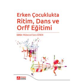 Erken Çocuklukta Ritim, Dans ve Orff Eğitimi - Pegem Akademi Yayıncılık