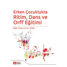 Erken Çocuklukta Ritim, Dans ve Orff Eğitimi - Pegem Akademi Yayıncılık