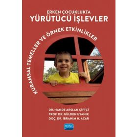 Erken Çocuklukta Yürütücü İşlevler Kuramsal Temeller ve Örnek Etkinlikler - Gülden Uyanık