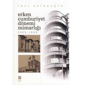 ERKEN CUMHURIYET DÖNEMİ MİMARLIĞI (1923-1938) - İNCİ ASLANOĞLU