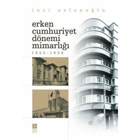 ERKEN CUMHURIYET DÖNEMİ MİMARLIĞI (1923-1938) - İNCİ ASLANOĞLU