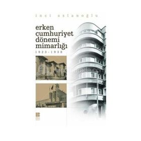 ERKEN CUMHURIYET DÖNEMİ MİMARLIĞI (1923-1938) - İNCİ ASLANOĞLU