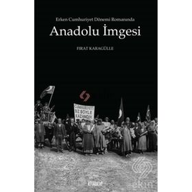 Erken Cumhuriyet Dönemi Romanında Anadolu İmgesi - Fırat Karagülle