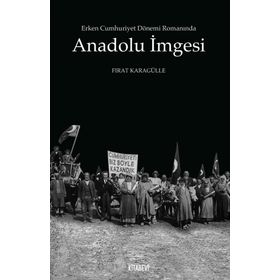 Erken Cumhuriyet Dönemi Romanında Anadolu İmgesi - Fırat Karagülle