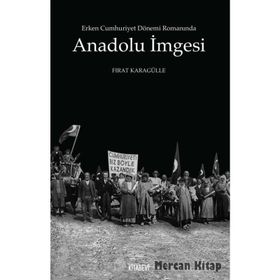 Erken Cumhuriyet Dönemi Romanında Anadolu İmgesi - Fırat Karagülle