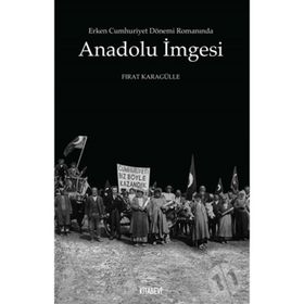 Erken Cumhuriyet Dönemi Romanında Anadolu İmgesi - Fırat Karagülle