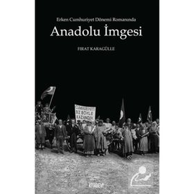 Erken Cumhuriyet Dönemi Romanında Anadolu İmgesi - Fırat Karagülle
