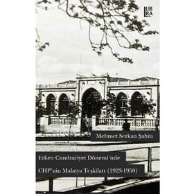 Erken Cumhuriyet Dönemi’nde Chp’nin Malatya Teşkilatı - Mehmet Serkan Şahin
