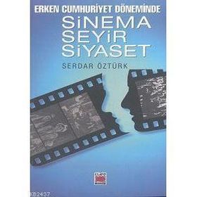 ERKEN CUMHURIYET DÖNEMİNDE SINEMA SEYIR SIYASET - SERDAR ÖZTÜRK