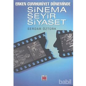 ERKEN CUMHURIYET DÖNEMİNDE SINEMA SEYIR SIYASET - SERDAR ÖZTÜRK
