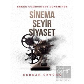 ERKEN CUMHURIYET DÖNEMİNDE SINEMA SEYIR SIYASET - SERDAR ÖZTÜRK