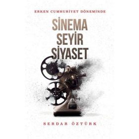 ERKEN CUMHURIYET DÖNEMİNDE SINEMA SEYIR SIYASET - SERDAR ÖZTÜRK