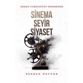 ERKEN CUMHURIYET DÖNEMİNDE SINEMA SEYIR SIYASET - SERDAR ÖZTÜRK