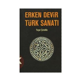 ERKEN DEVIR TÜRK SANATI - YAŞAR ÇORUHLU (ISBN:9786055272623)