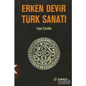 ERKEN DEVIR TÜRK SANATI - YAŞAR ÇORUHLU (ISBN:9786055272623)