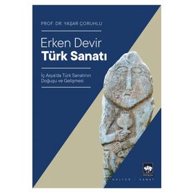 ERKEN DEVIR TÜRK SANATI - YAŞAR ÇORUHLU