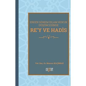 Erken Dönem İslam Hukuk Düşüncesinde Re'y ve Hadis / Mansur Koçinkağ / Rağbet Yayınları