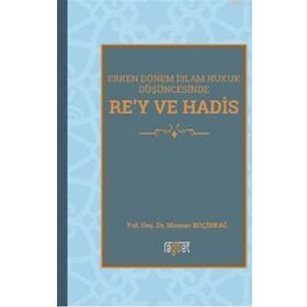 Erken Dönem İslam Hukuk Düşüncesinde Re'y ve Hadis / Mansur Koçinkağ / Rağbet Yayınları