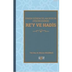 Erken Dönem İslam Hukuk Düşüncesinde Re'y ve Hadis / Mansur Koçinkağ / Rağbet Yayınları
