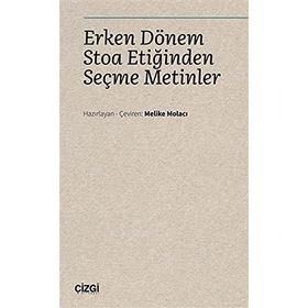 Erken Dönem Stoa Etiğinden Seçme Metinler - Melike Molacı