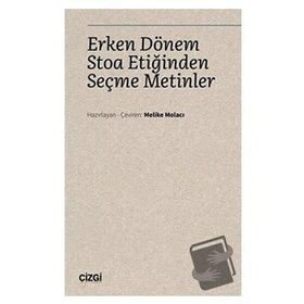 Erken Dönem Stoa Etiğinden Seçme Metinler - Melike Molacı