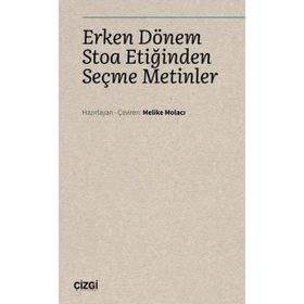 Erken Dönem Stoa Etiğinden Seçme Metinler - Melike Molacı