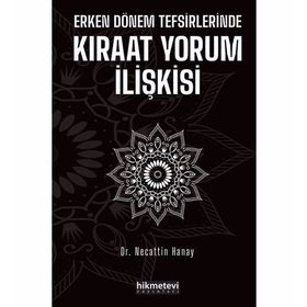 Erken Dönem Tefsirlerinde Kıraat Yorum İlişkisi - Necattin Hanay