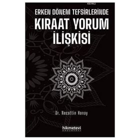 Erken Dönem Tefsirlerinde Kıraat Yorum İlişkisi - Necattin Hanay