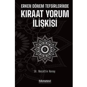 Erken Dönem Tefsirlerinde Kıraat Yorum İlişkisi - Necattin Hanay