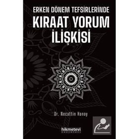 Erken Dönem Tefsirlerinde Kıraat Yorum İlişkisi - Necattin Hanay