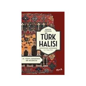 Erken Dönem Türk Halısı 21. Yüzyıl Sanatının Bir Müjdecisi Christopher Alexander