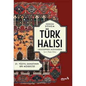 Erken Dönem Türk Halısı 21. Yüzyıl Sanatının Bir Müjdecisi Christopher Alexander
