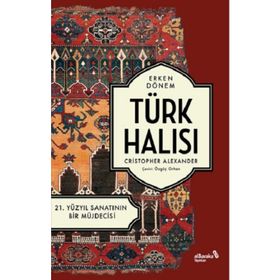 Erken Dönem Türk Halısı 21. Yüzyıl Sanatının Bir Müjdecisi Christopher Alexander