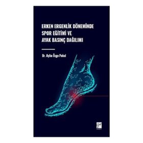 Erken Ergenlik Döneminde Spor Eğitimi ve Ayak Basınç Dağılımı Gazi Kitabevi